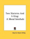 Two Slatterns and a King: A Moral Interlude - Edna St. Vincent Millay