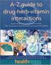 The A-Z Guide to Drug-Herb-Vitamin Interactions: How to Improve Your Health and Avoid Problems When Using Common Medications and Natural Supplements Together - Steve Austin