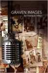 Graven Images - Charles E. Miller