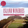 Island Wineries of British Columbia: Updated and Expanded - Gary Hynes