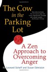 The Cow in the Parking Lot: A Zen Approach to Overcoming Anger - Leonard Scheff, Susan Edmiston