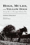 Hogs, Mules, and Yellow Dogs: Growing Up on a Mississippi Subsistence Farm - Jimmye Hillman