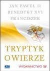 Tryptyk o wierze - Jan Paweł II, Benedykt XVI, Franciszek (papież)