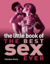 The Little Bit Naughty Book of The Best Sex Ever - Siobhan Kelly