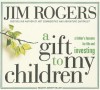 A Gift to My Children: A Father's Lessons for Life and Investing - Jim Rogers, Johnny Heller