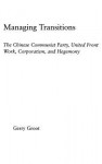 Managing Transitions: The Chinese Communist Party, United Front Work, Corporatism, and Hegemony - Gerry Groot