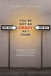 You're Not as Crazy as I Think: Dialogue in a World of Loud Voices and Hardened Opinions - Randal Rauser