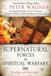 Supernatural Forces in Spiritual Warfare: Wrestling with Dark Angels - C. Peter Wagner, John Wimber, Neil T. Anderson, Charles H. Kraft