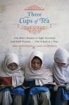 Three Cups of Tea: One Man's Mission to Promote Peace ... One School at a Time - Greg Mortenson, David Oliver Relin