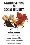 Gracious Living on Social Security: How an Older Woman and a Younger Man Made Style Affordable - Valerie Kent, Burton Hersh, Jeff Nitzberg