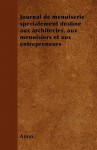 Journal de Menuiserie Specialement Destine Aux Architectes, Aux Menuisiers Et Aux Entrepreneurs - Anonymous Anonymous