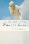 He Has Shown You What Is Good: Old Testament Justice Here and Now - H.G.M. Williamson