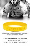 Livestrong: Inspirational Stories From Cancer Survivors From Diagnosis To Treatment And Beyond - The Lance Armstrong Foundation