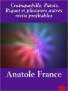 Crainquebille, Putois, Riquet Et Plusieurs Autres R Cits Profitables - Anatole France