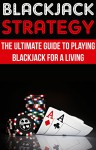 Blackjack Strategy: The Ultimate Guide To Playing Blackjack For A Living: (blackjack blueprint poker, card game gambling, card games, kindle eBooks) - Michael Drew