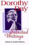 Dorothy Day, Selected Writings: By Little and by Little - Dorothy Day