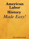 American Labor History Made Easy! - Eric Leif Davin