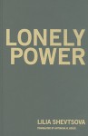 Lonely Power: Why Russia Has Failed to Become the West and the West Is Weary of Russia - Lilia Shevtsova