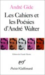 Les Cahiers Et Les Poesies D'Andre Walter - André Gide, Claude Martin