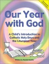 Our Year with God: A Child's Introduction to Catholic Holy Days and the Liturgical Year (Great Teacher's Resource!) - Natalie Kadela, Virginia Helen Richards, Helen Rita Lane