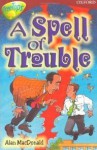 A Spell Of Trouble (Oxford Reading Tree: Stage 15: Tree Tops Stories) - Alan MacDonald