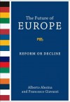 The Future of Europe: Reform or Decline - Alberto Alesina