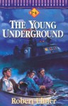 The Young Underground: A Way Through The Sea, Beyond The River, Into The Flames, Far From The Storm - Robert Elmer