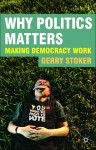 Why Politics Matters: Making Democracy Work - Gerry Stoker