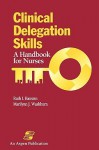 Clinical Delegation Skills: A Handboof for Nurses - Ruth I. Hansten