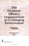 The Dynamic Library Organizations In A Changing Environment - Joan Giesecke