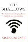 The Shallows: How The Internet Is Changing The Way We Think, Read And Remember - Nicholas G. Carr