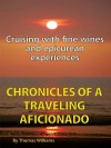 Chronicles of a Traveling Aficionado: Cruising with Fine Wines and Epicurean Experiences - Thomas Williams