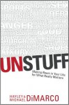 Unstuff: Making Room in Your Life for What Really Matters - Hayley DiMarco, Michael DiMarco