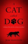 A Cat Called Dog - Jem Vanston