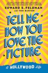 Tell Me How You Love the Picture: A Hollywood Life - Ed Feldman, Tom Barton