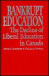 Bankrupt Education: The Decline of Liberal Education in Canada - Peter C. Emberley, Waller R. Newell