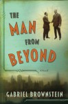 The Man from Beyond: A Novel - Gabriel Brownstein