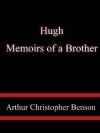 Hugh Memoirs of a Brother - Arthur Christopher Benson