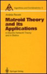 Matroid Theory and Its Applications in Electric Network Theory and Statics - András Recski