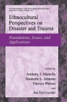 Ethnocultural Perspectives on Disaster and Trauma: Foundations, Issues, and Applications - Anthony J. Marsella, Jeanette L. Johnson, Patricia Watson, Jan Gryczynski