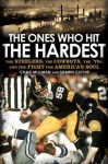 The Ones Who Hit the Hardest: The Steelers, the Cowboys, the '70s, and the Fight for America's Soul - Chad Millman, Shawn Coyne