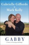 Gabby: A Story of Courage and Hope - Gabrielle Giffords, Mark Kelly