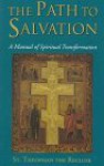 The Path to Salvation: A Manual of Spiritual Transformation - St. Theophan the Recluse, Seraphim Rose, St. Herman of Alaska Brotherhood, St. Herman, Abbot Herman