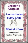 Famous Stories Every Child Should Know - Hamilton Wright Mabie, Children's Classic Tales