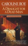 A Draught For A Dead Man - Caroline Roe