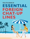 The Little Book of Essential Foreign Chat-up Lines - SummersDale