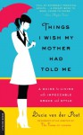 Things I Wish My Mother Had Told Me: A Guide to Living with Impeccable Grace and Style (Large Print 16pt) - Lucia Van Der Post