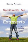 Spirituality for Extroverts: And Tips for Those Who Love Them - Nancy Reeves