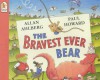 The Bravest Ever Bear - Allan Ahlberg, Paul Howard