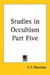 Studies in Occultism Part Five - Helena Petrovna Blavatsky